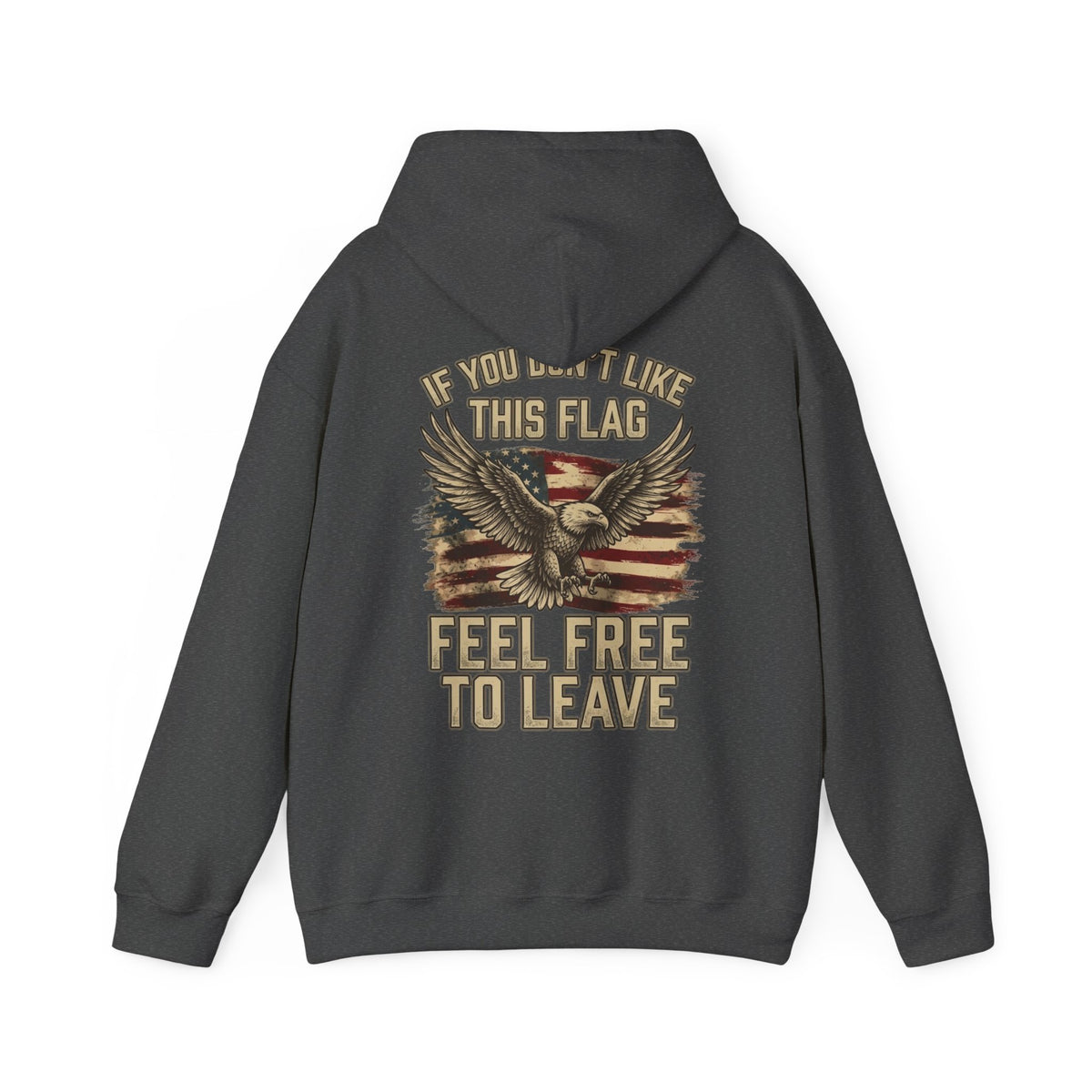 Patriotic Eagle Hoodie - "If You Don’t Like This Flag, Feel Free To Leave" Back Print