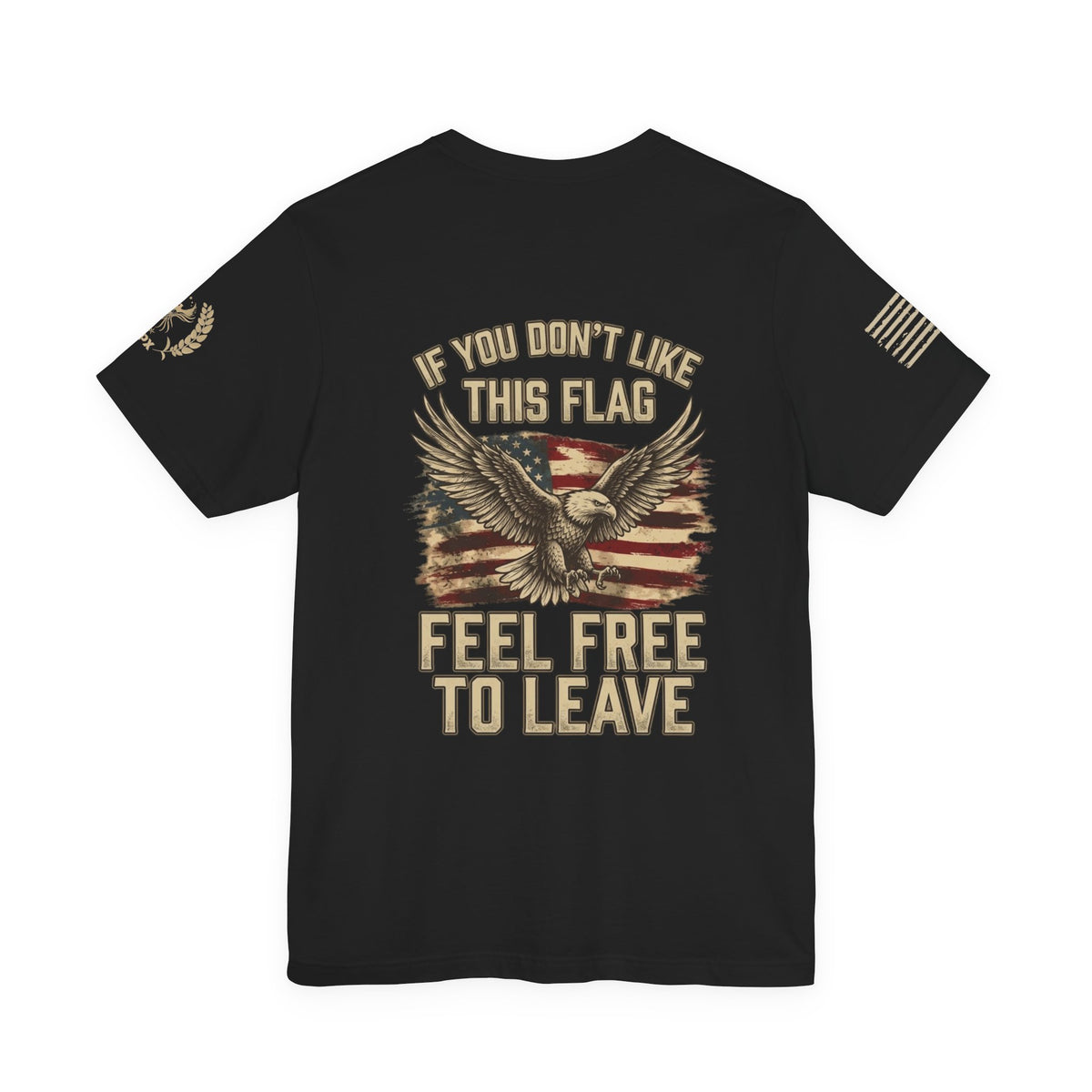 Patriotic Eagle T-Shirt — "If You Don't Like This Flag, Feel Free To Leave"