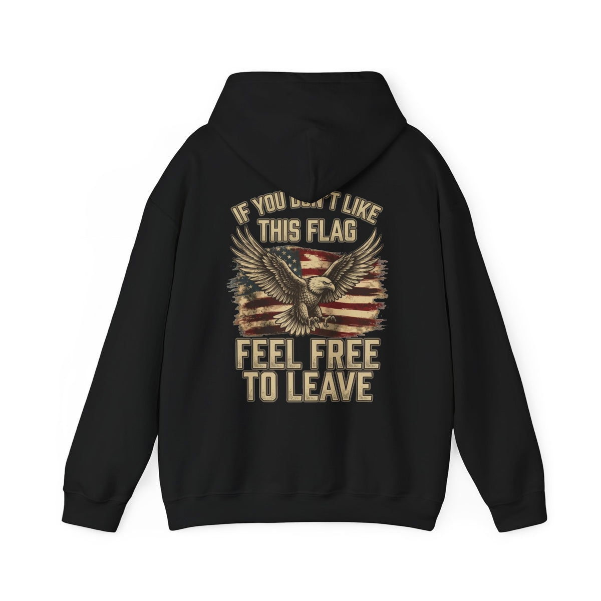 Patriotic Eagle Hoodie - "If You Don’t Like This Flag, Feel Free To Leave" Back Print
