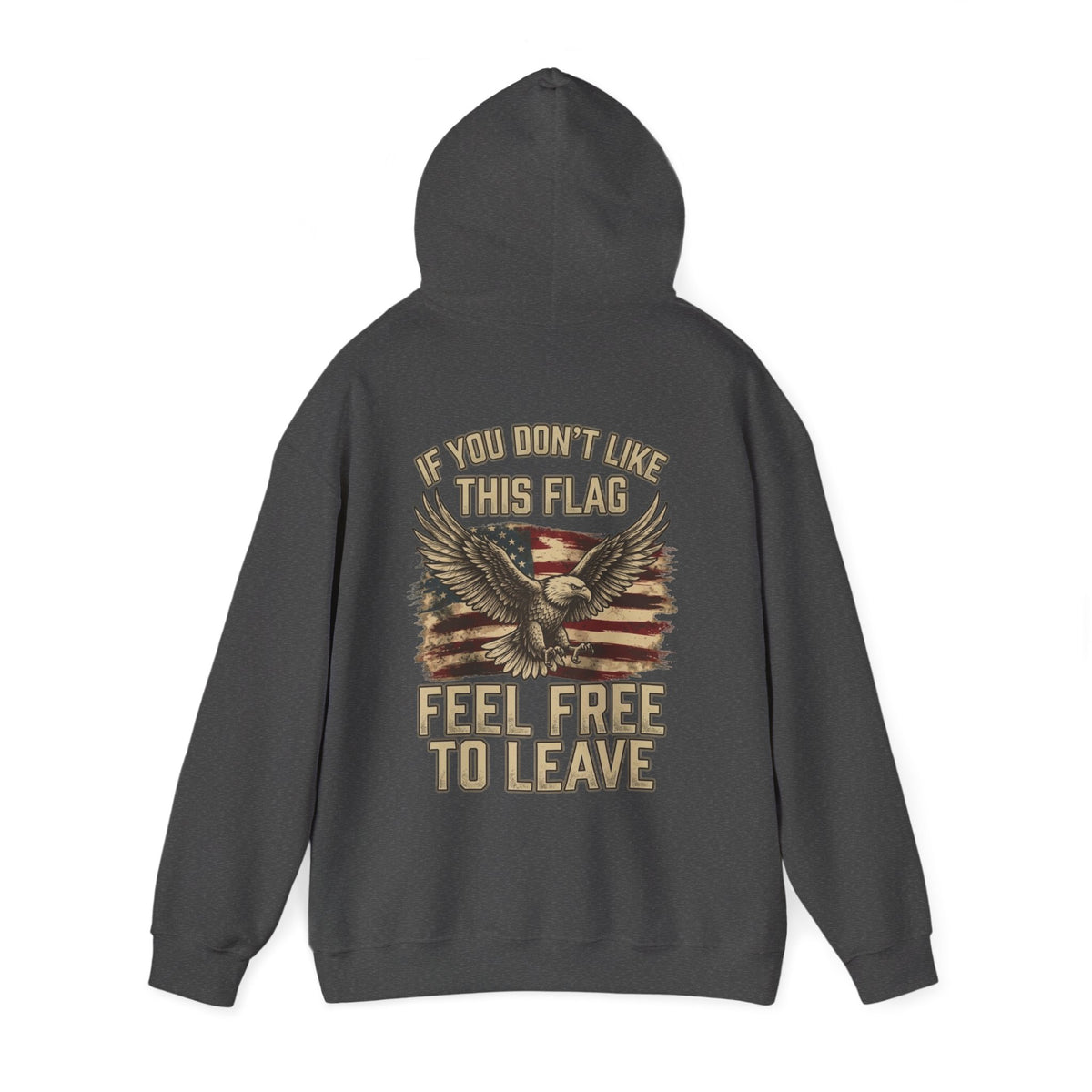 Patriotic Eagle Hoodie - "If You Don’t Like This Flag, Feel Free To Leave" Back Print